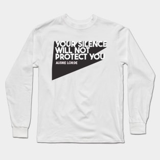 Your Silence Will Not Protect You Long Sleeve T-Shirt